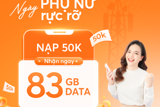 8/3 RỰC RỠ NẠP 50K - CÓ NGAY 83GB DATA